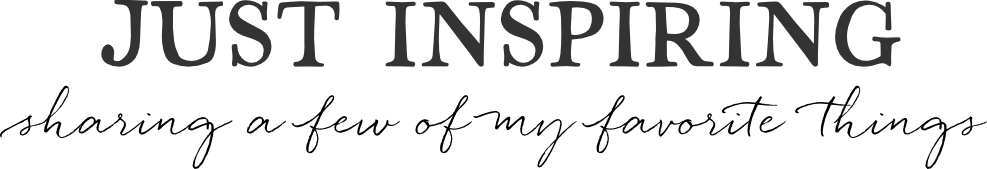 Just inspiring. Sharing a few of my favorite things.