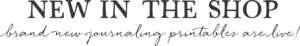 New in the shop. Brand new journaling printables are live!